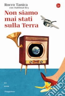 Non siamo mai stati sulla terra libro di Tanica Rocco; Out0mat-B13