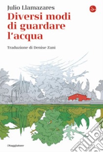 Diversi modi di guardare l'acqua libro di Llamazares Julio