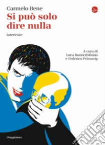 Si può solo dire nulla. Interviste libro di Bene Carmelo; Buoncristiano L. (cur.); Primosig F. (cur.)