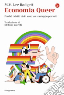 Economia Queer. Perché i diritti civili sono un vantaggio per tutti libro di Badgett M. V. Lee