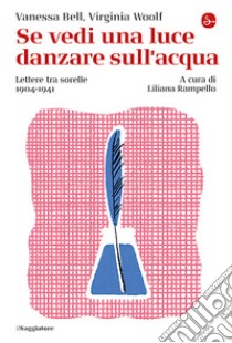 Se vedi una luce danzare sull'acqua. Lettere tra sorelle, 1904-1941 libro di Bell Vanessa; Woolf Virginia; Rampello L. (cur.)