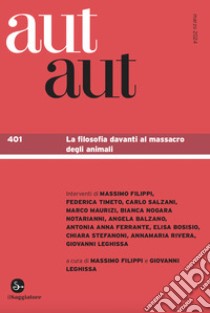 Aut aut. Vol. 401: La filosofia davanti al massacro degli animali libro di Filippi M. (cur.); Leghissa G. (cur.)