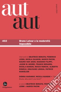 Aut aut. Vol. 402: Bruno Latour e la modernità impossibile libro di Bonato B. (cur.); Leoni F. (cur.); Pacini M. (cur.)