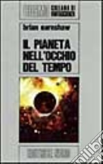 Pianeta nell'occhio del tempo libro di Earnshaw Brian