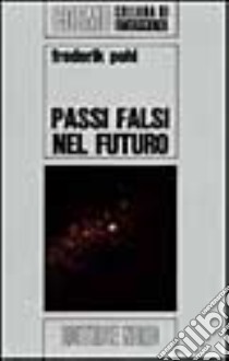 Passi falsi nel futuro libro di Pohl Frederik