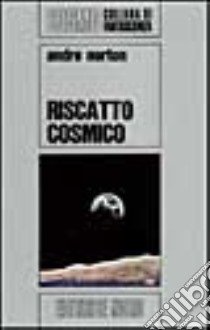 Riscatto cosmico libro di Norton André