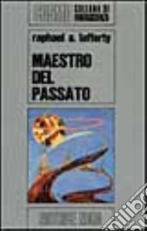 Maestro del passato libro di Lafferty Raphael A.