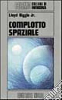 Complotto spaziale libro di Biggle Lloyd jr.