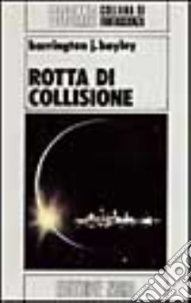 Rotta di collisione libro di Bayley Barrington J.