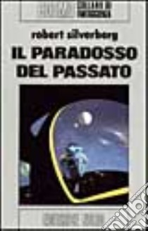 Paradosso del passato libro di Silverberg Robert