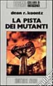 La pista dei mutanti libro di Koontz Dean R.