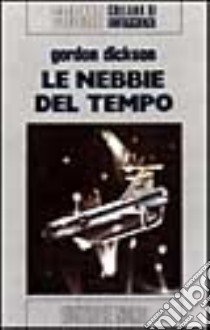 Le nebbie del tempo libro di Dickson Gordon R.