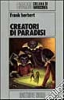 Creatori di paradisi libro di Herbert Frank