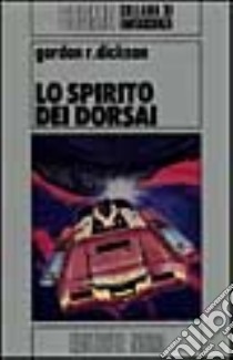 Lo spirito dei Dorsai libro di Dickson Gordon R.