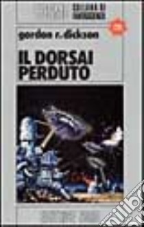 Il dorsai perduto libro di Dickson Gordon R.