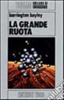 La grande ruota libro di Bayley Barrington J.