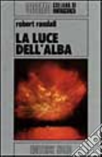 La luce dell'alba libro di Randall Robert