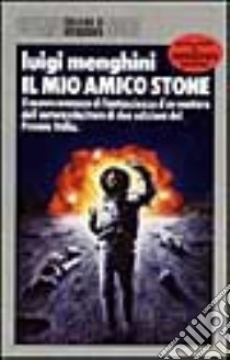 Il mio amico Stone libro di Menghini Luigi