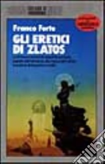 Gli eretici di Zlatos libro di Forte Franco