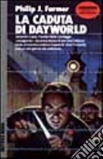 La caduta di Dayworld libro di Farmer Philip J.