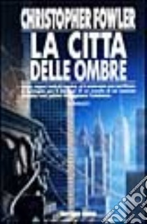 La città delle ombre libro di Fowler Christopher