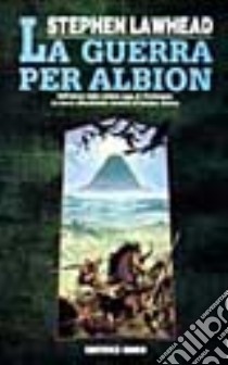 La guerra per Albion libro di Lawhead Stephen