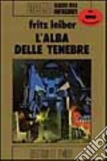 L'alba delle tenebre libro di Leiber Fritz