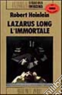 Lazarus Long, l'immortale libro di Heinlein Robert A.