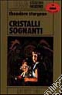 Cristalli sognanti libro di Sturgeon Theodore