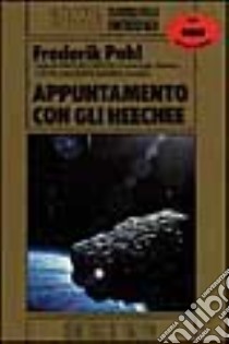 Appuntamento con gli Heechee libro di Pohl Frederik