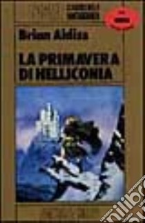 La primavera di Helliconia libro di Aldiss Brian W.