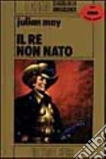 Il re non nato libro di May Julian