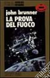 La prova del fuoco libro di Brunner John