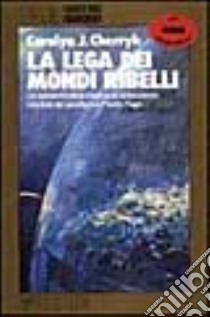 La lega dei mondi ribelli libro di Cherryh Carolyn J.