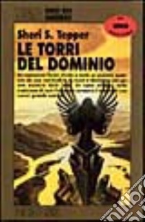 Le torri del dominio libro di Tepper Sheri S.