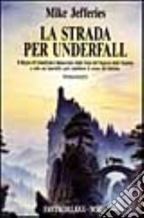 La strada per Underfall libro di Jefferies Mike