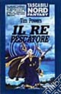 Il re pescatore libro di Powers Tim