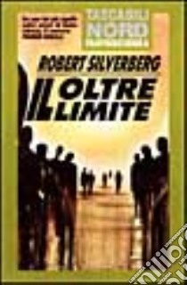 Oltre il limite libro di Silverberg Robert