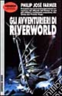 Gli avventurieri di Riverworld libro di Farmer Philip J.