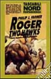 Roger two hawks libro di Farmer Philip J.
