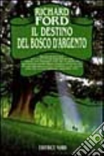 Il destino del bosco d'argento libro di Ford Richard