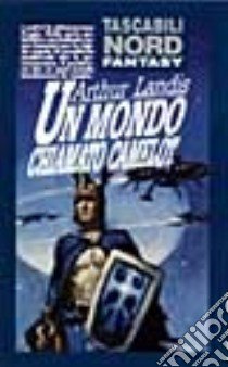 Un mondo chiamato Camelot libro di Landis Arthur H.