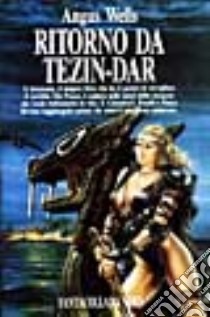 Ritorno da Tezin-Dar libro di Wells Angus