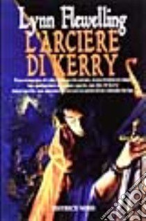 L'arciere di Kerry libro di Flewelling Lynn