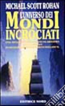 Il ciclo dell'universo dei mondi incrociati libro di Rohan Michael S.