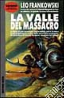 La valle del massacro libro di FRANKOWSKI LEO