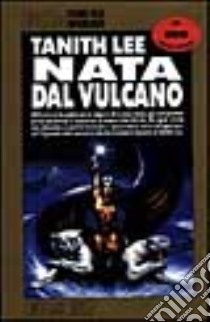 Nata dal vulcano libro di Lee Tanith