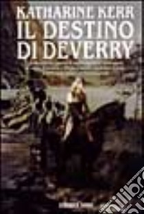 Il destino di Deverry libro di Kerr Katharine