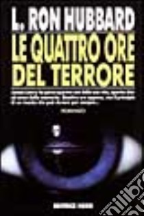 Le quattro ore del terrore libro di Hubbard L. Ron