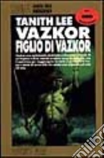 Vazkor figlio di Vazkor libro di Lee Tanith